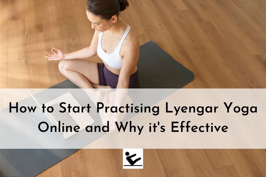 How to Start Practising Lyengar Yoga Online and Why it's Effective